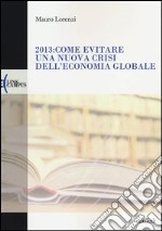 2013: come evitare una nuova crisi dell'economia globale libro