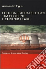 Politica estera dell'Iran tra Occidente e crisi nucleare libro