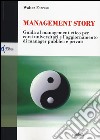 Management story. Guida al management etico per corsi universitari e l'aggiornamento di manager pubblici e privati libro