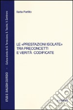 Le «prestazioni isolate» tra preconcetti e verità codificate libro