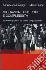 Migrazioni, diaspore e complessità. Il caso degli ebrei, dei sikh e dei palestinesi libro