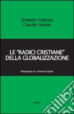 Le «radici cristiane» della globalizzazione libro