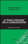 Le «radici cristiane» della globalizzazione libro