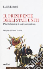 Il presidente degli Stati Uniti. Dalla dichiarazione di indipendenza ad oggi