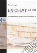 La politica internazionale della Santa Sede. Il suo ruolo nel possibile processo di riunificazione tra le due Coree libro