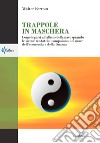 Trappole in maschera. Come legarsi all'albero della nave quando le sirene tentatrici compaiono nel mare dell'economia e della finanza libro