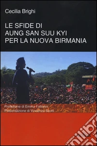 Le sfide di Aung San Suu Kyi per la nuova Birmania libro