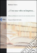 ... C'era una volta un'impresa... L'heritage marketing come nuova leva strategica applicata libro