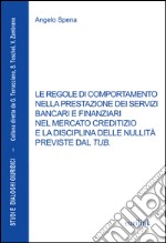 Le regole di comportamento nella prestazione dei servizi bancari e finanziari nel mercato creditizio e La disciplina delle nullità previste dal TUB