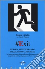 #Exit. Europa, Mediterraneo, Mezzogiorno, riforme. La futura agenda politica nazionale ed internazionale, tra spinte populiste, integrazione ed innovazione libro