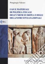 Casi e materiali di politica fiscale dell'Unione europea e degli organismi sovranazionali libro