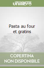 Pasta au four et gratins