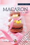 Macaron. Una tentazione irresistibile libro