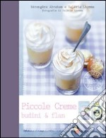 Piccole creme, budini & flan. Ediz. a colori libro