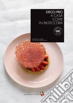 Deco-pro. A casa come in pasticceria. Ediz. a colori libro