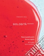 Golosità ragionata. Nuova pasticceria. Nuove regole. 60 ricette sane e gustose. Ediz. a colori libro