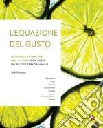 L'equazione del gusto. La scienza della grande cucina. Con oltre 100 ricette indispensabili. Ediz. a colori libro