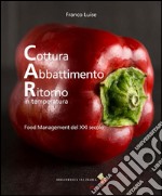 Cottura abbattimento ritorno in temperatura. Food management del XXI secolo. Ediz. a colori libro