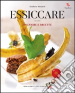 Essiccare. Tecniche e ricette. Ediz. a colori libro