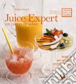 Juice expert. Un pieno di salute. 50 modi per estrarre succhi e sapori. Ediz. a colori libro