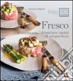 Fresco. In cucina con l'abbattitore rapido di temperatura