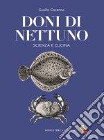 Doni di Nettuno. Scienza e cucina. Ediz. a colori libro