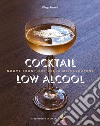 Cocktail low alcool. Nuove frontiere della miscelazione libro