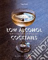 Low Alcohol Cocktails. New frontiers in mixology libro di Ferrari Diego