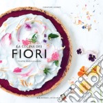 La cucina dei fiori. Ricette dolci e salate. Ediz. a colori libro