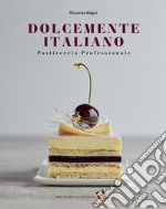 Dolcemente italiano. Pasticceria professionale. Ediz. a colori libro