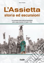 L'Assietta. Storia ed escursioni. Montagna della vittoria Piemontese sulle truppe francesi (19 luglio 1747) libro