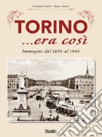 Torino... era così. Immagini dal 1895 al 1945 libro