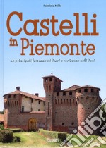 Castelli in Piemonte. Le principali fortezze militari o residenze nobiliari libro