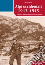 Alpi occidentali 1943-1945. L'ultima difesa della frontiera alpina libro