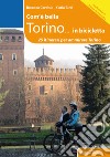 Com'è bella Torino... in bicicletta. 25 itinerari per ammirare Torino libro di Carnisio Rosanna Ricci Carla