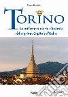 Torino. La millenaria storia illustrata della prima Capitale d'Italia libro di Reviglio Mario