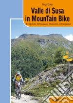 Valle di Susa in mountain bike. Comprende: Val Sangone, Moncenisio e Brianconese libro