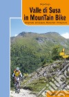 Valle di Susa in mountain bike. Comprende: Val Sangone, Moncenisio e Brianconese libro