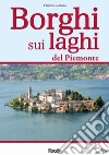 Borghi sui laghi del Piemonte libro di Rolando Claudio