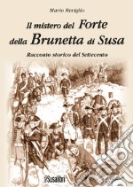 Il mistero del Forte della Brunetta di Susa libro