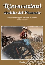 Rievocazioni storiche del Piemonte. Dietro l'obiettivo della macchina fotografica di Beppe Lachello. Ediz. illustrata