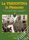 La Tridentina in Piemonte. La presenza di una divisione alpina nel torinese e nell'astigiano e la sua partenza per la tragica campagna di Russia libro di Voghera Franco