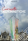 Curiosità aeronautiche. Storie e personaggi alla conquista del cielo libro