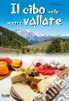 Il cibo nelle nostre vallate libro di Ceretta Luisella