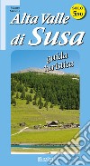 Alta Valle di Susa. Guida turistica libro di Minola Mauro