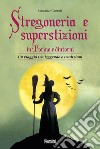 Stregoneria e superstizioni in Torino e dintorni. Un viaggio tra leggende e tradizioni libro