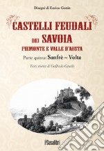 Castelli feudali dei Savoia Piemonte e Valle d'Aosta. Parte quinta: Sanfrè-Volta libro