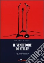 Il venditore di stelle. Vita di un impresario fuori dal comune