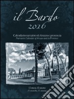 Il Bardo 2016. Calendario narrativo di Arezzo e provincia. Ediz. italiana e inglese