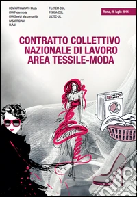 Contratto collettivo nazionale di lavoro area tessile-moda (Roma, 25 luglio 2014) libro